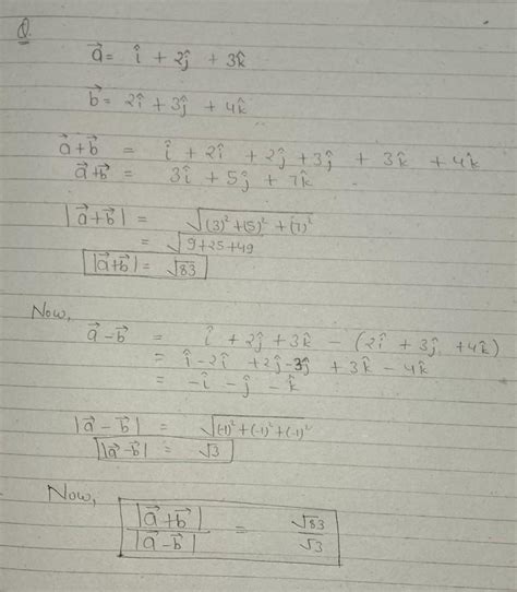 a=i+2j+3k and b=2i+3j+4k |a+b| and ratio of |a+b|/|a-b| - Brainly.in