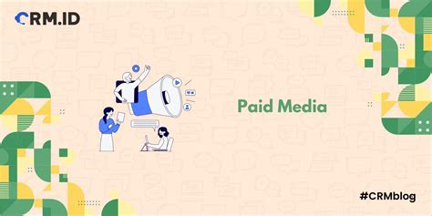 Mengenal Paid Media: Jenis dan Tips Mengoptimalkannya - Crm Blog