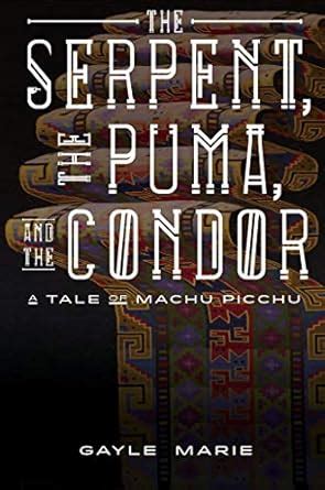 Buy The Serpent, the Puma, and the Condor: A Tale of Machu Picchu Book ...