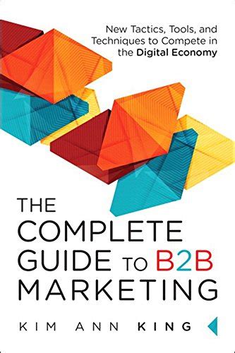 Complete Guide to B2B Marketing, The: New Tactics, Tools, and ...