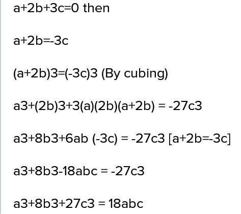 if a+2b+3c=0 prove a3 +8b3+27c3=18abc - Brainly.in