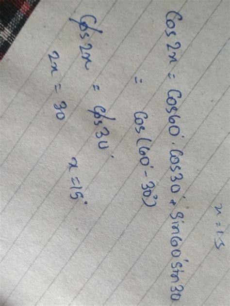 If Cos 2x = cos 60° cos 30° + sin 60° sin 30°, then find the value of x ...