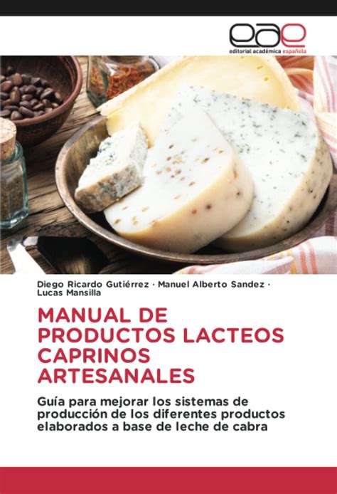 Buy MANUAL DE PRODUCTOS LACTEOS CAPRINOS ARTESANALES: Guía para mejorar ...