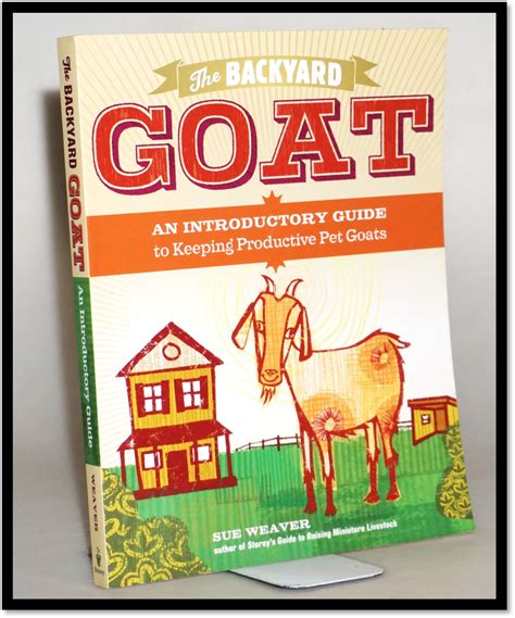 The Backyard Goat: An Introductory Guide to Keeping and Enjoying Pet ...
