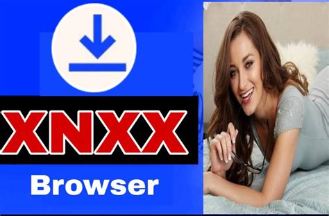 XNXX Browser-XNXX videos HD Downloader-XNXX Browse for Android - APK ...