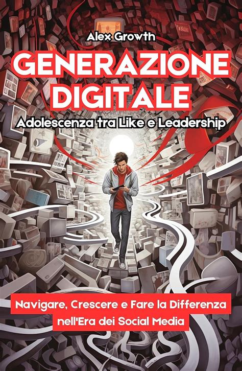Generazione Digitale: Adolescenza tra Like e Leadership: Navigare ...