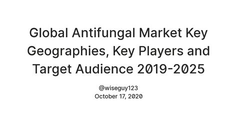 Global Antifungal Market Key Geographies, Key Players and Target ...