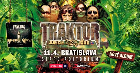 TRAKTOR JUNGLE 2025 TOUR - BRATISLAVA , STARS auditorium - Nové miesto ...