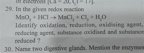 29. In the given redox reaction MnO2 +HCl→MnCl2 +Cl2 +H2 O Identify oxida..