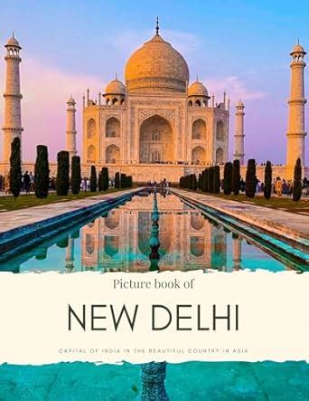 Picture Book of New Delhi: Capital of India in the Beautiful Country in ...