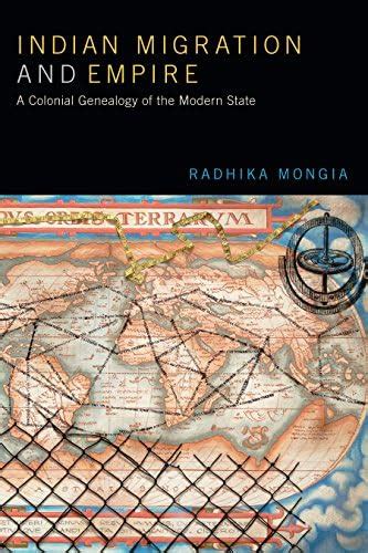 Indian Migration and Empire: A Colonial Genealogy of the Modern State ...