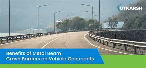 Benefits of metal beam crash barriers on vehicle occupants | Utkarsh India