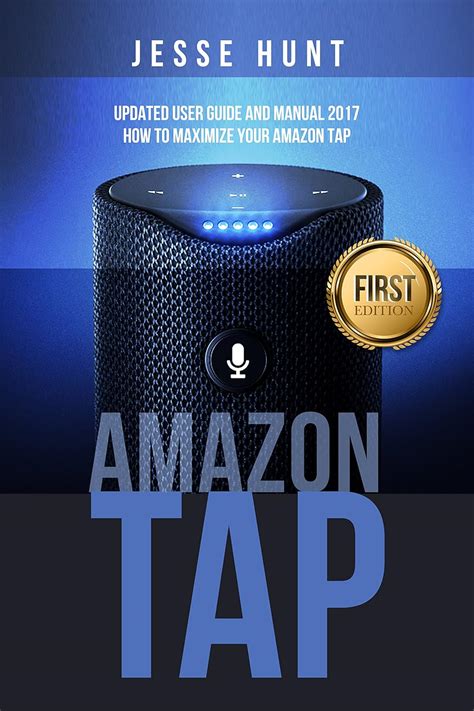 Amazon Tap: Updated User Guide and Manual 2017 How to Maximize your ...