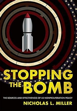Stopping the Bomb: The Sources and Effectiveness of US Nonproliferation ...
