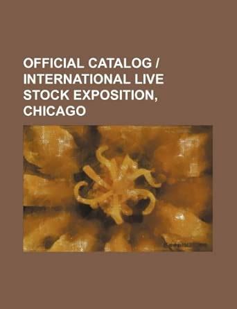 Official Catalog ] International Live Stock Exposition, Chicago ...