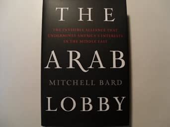 Buy The Arab Lobby: The Invisible Alliance That Undermines America's ...