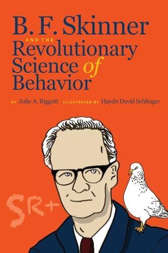 B. F. Skinner and the Revolutionary Science of Behavior : Riggott ...