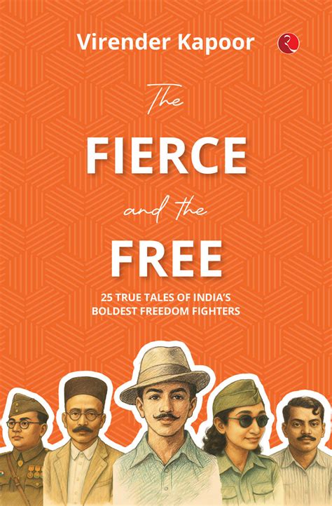 THE FIERCE AND THE FREE: 25 TRUE TALES OF INDIA’S BOLDEST FREEDOM ...