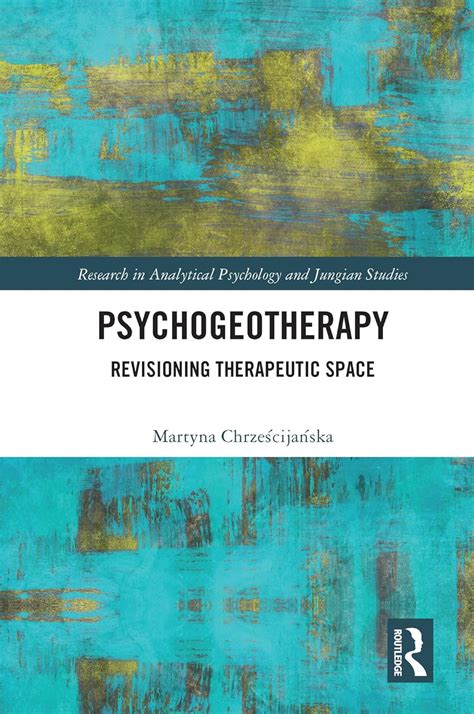 Buy Psychogeotherapy: Revisioning Therapeutic Space (Research in ...