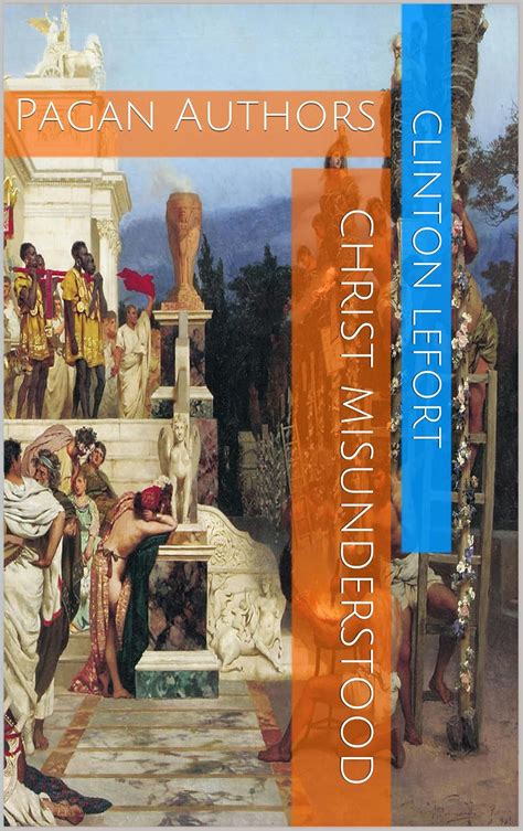 Christ Misunderstood: Pagan Authors eBook : LeFort, Clinton ...