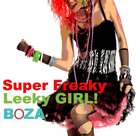 Super Freaky Leaky Girl - Boza - 专辑 - 网易云音乐