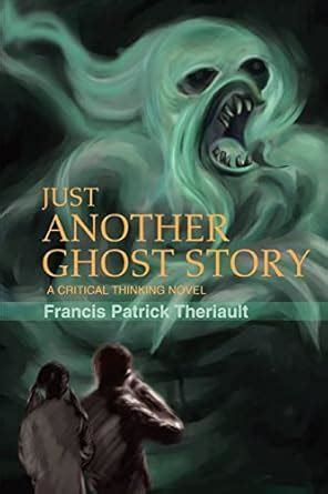 Just Another Ghost Story: A critical thinking novel : Theriault ...
