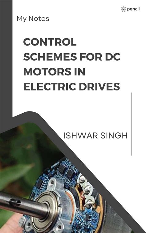 Control Schemes for DC Motors in Electric Drives eBook : Ishwar Singh ...