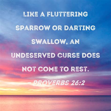 Proverbs 26:2 Like a fluttering sparrow or darting swallow, an ...