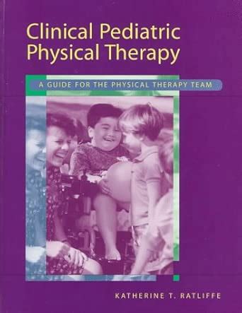 Buy Clinical Pediatric Physical Therapy: A Guide for the Physical ...