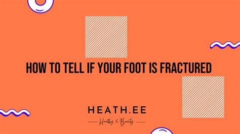 How to Tell If Your Foot Is Fractured: An In-Depth Guide - Heathe