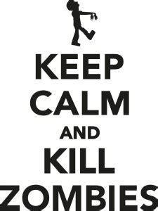 keep calm and kill zombies sticker poster|Motivational Poster ...