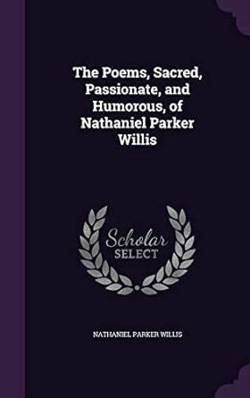 Buy The Poems, Sacred, Passionate, and Humorous, of Nathaniel Parker ...