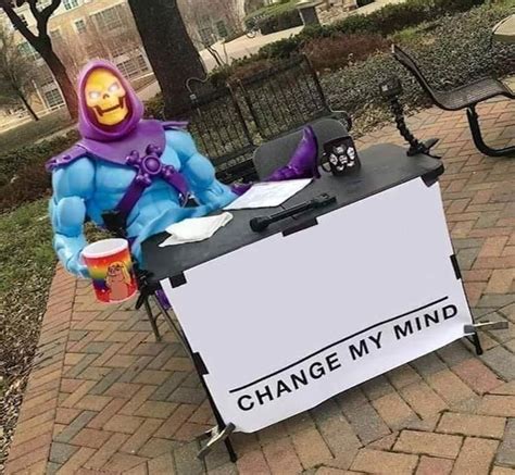 Skeletor Change My Mind Memes - Imgflip