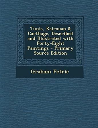 Tunis, Kairouan & Carthage, Described and Illustrated with Forty-Eight ...