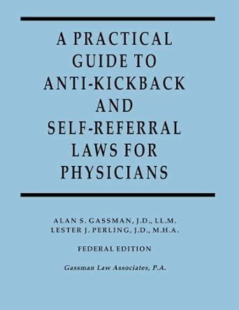 Buy A Practical Guide to Anti-kickback and Self-referral Laws for ...