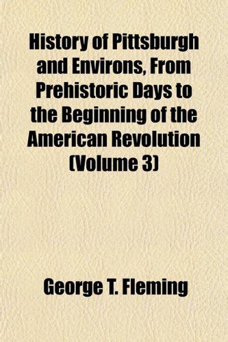 History of Pittsburgh and Environs, from Prehistoric Days to the ...