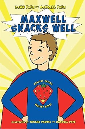 Maxwell Snacks Well: Healthy Eating, Healthy World eBook : Pape, Dawn ...