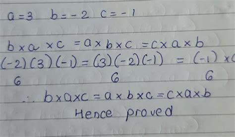 if a=3, b=-2, c=-1 verify that bxcxa=axbxc=cxaxb - Brainly.in