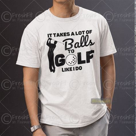 🆕It Takes A Lot Of Balls To Golf Like I Do Funny White T-Shirt Graphic ...