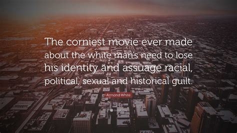 Armond White Quote: “The corniest movie ever made about the white man’s ...