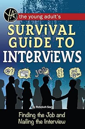 The Young Adult's Survival Guide to Interviews: Finding the Job and ...