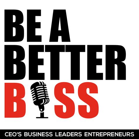 Be a Better Boss Podcast – Transform the world by transforming the workplace