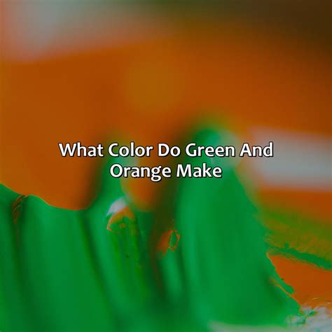 What Colors Do Orange Make at Maddison Grosse blog