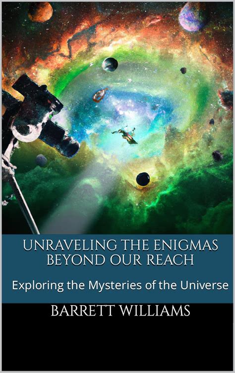 Unraveling the Enigmas Beyond Our Reach: Exploring the Mysteries of the ...
