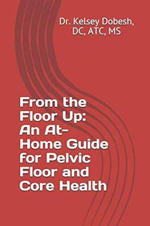 From the Floor Up: An At-Home Guide to Pelvic Floor and Core Health ...