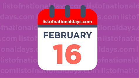FEBRUARY 16TH: National Holidays,Observances & Famous Birthdays