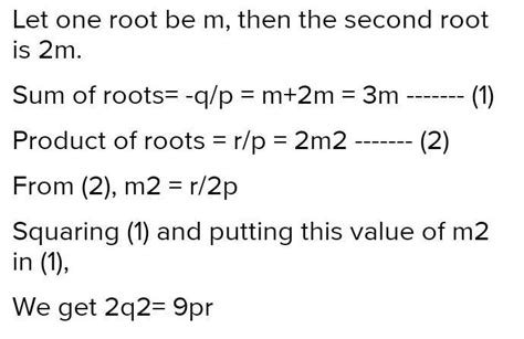 If one root of the equation Px^2 + qx +r=0 is twice of the other then ...