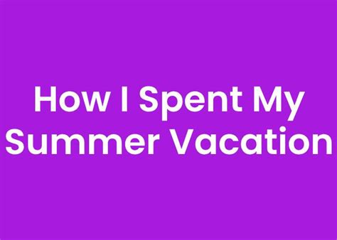 Essay on How I spent My Summer Vacation | English Essay | The CHSE Student