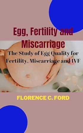 Egg, Fertility and Miscarriage: The Study of Egg Quality for Fertility ...