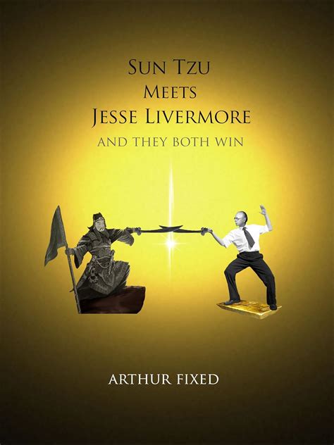 Sun Tzu Meets Jesse Livermore: And They Both Win eBook : Fixed, Arthur ...